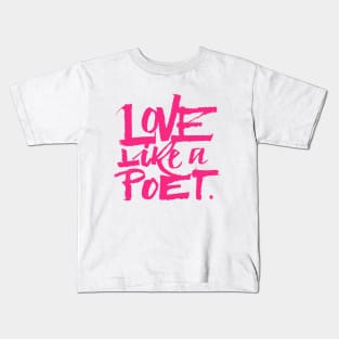 Love Like a Poet Pink Handwritten Lettering Romantic Home Decor, Garments, and Accessories Kids T-Shirt